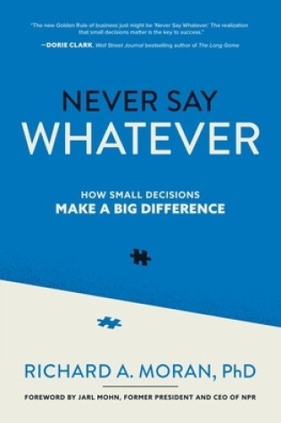 Cover of Never Say Whatever: How Small Decisions Make a Big Difference