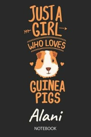 Cover of Just A Girl Who Loves Guinea Pigs - Alani - Notebook