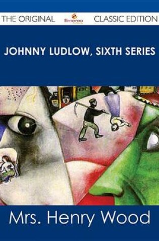 Cover of Johnny Ludlow, Sixth Series - The Original Classic Edition