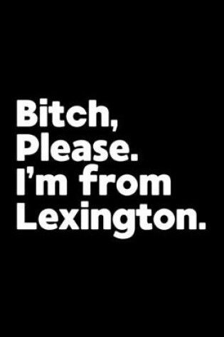 Cover of Bitch, Please. I'm From Lexington.