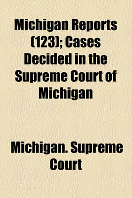 Book cover for Michigan Reports (Volume 123); Cases Decided in the Supreme Court of Michigan