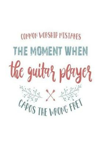 Cover of Common Worship Mistakes The Moment When The Guitar Player Capos The Wrong Fret