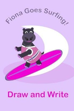 Cover of Fiona the Hippo goes Surfing Kids Draw and Write Journal