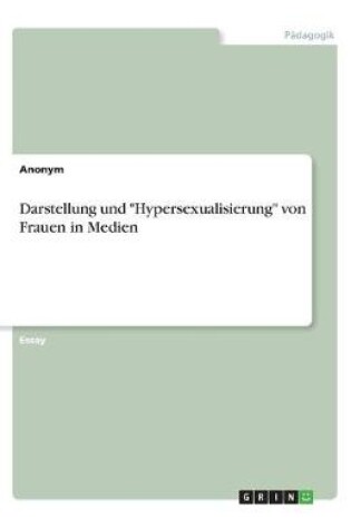 Cover of Darstellung und Hypersexualisierung von Frauen in Medien