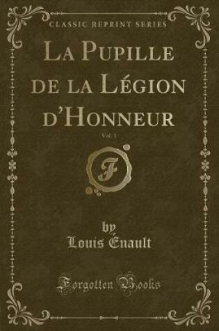 Cover of La Pupille de la Légion d'Honneur, Vol. 1 (Classic Reprint)