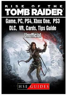 Book cover for Rise of The Tomb Raider Game, PC, PS4, Xbox One, PS3, DLC, VR, Cards, Tips, Guide Unofficial