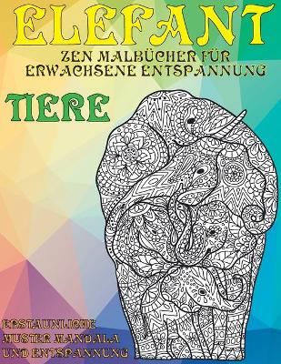 Book cover for Zen Malbücher für Erwachsene Entspannung - Erstaunliche Muster Mandala und Entspannung - Tiere - Elefant