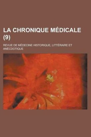 Cover of La Chronique Medicale; Revue de Medecine Historique, Litteraire Et Anecdotique (9 )