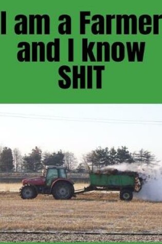 Cover of I Am A Farmer And I Know Shit