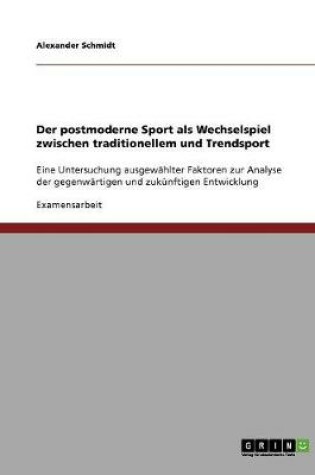 Cover of Der postmoderne Sport als Wechselspiel zwischen traditionellem und Trendsport