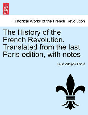 Book cover for The History of the French Revolution. Translated from the Last Paris Edition, with Notes