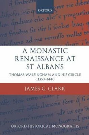 Cover of A Monastic Renaissance at St Albans: Thomas Walsingham and His Circle C.1350-1440. Oxford Historical Monographs
