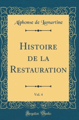 Cover of Histoire de la Restauration, Vol. 4 (Classic Reprint)