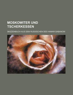 Book cover for Moskowiter Und Tscherkessen; Skizzenbuch Aus Dem Russischen Des Hamar-Dabanow