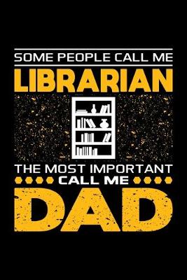 Book cover for Some People Call Me Librarian The Most Important Call Me Dad