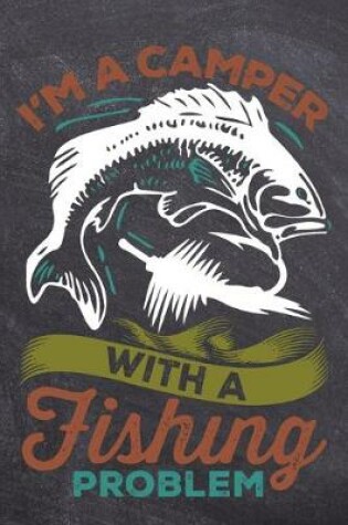 Cover of I'm A Camper With A Fishing Problem