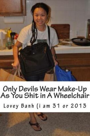 Cover of Only Devils Wear Make-Up as You Shit in a Wheelchair