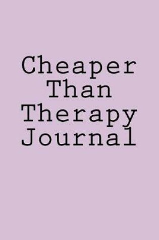 Cover of Cheaper Than Therapy Journal