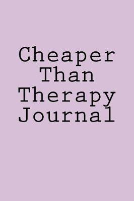 Book cover for Cheaper Than Therapy Journal