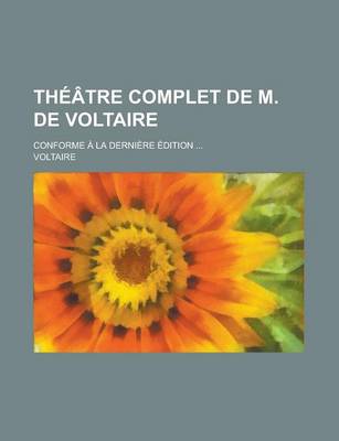 Book cover for Theatre Complet de M. de Voltaire; Conforme a la Derniere Edition ...