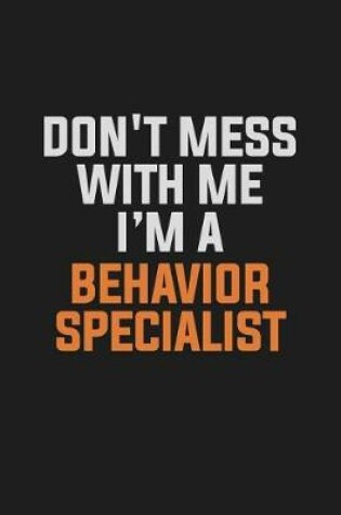 Cover of Don't Mess With Me. I'm A Behavior Specialist