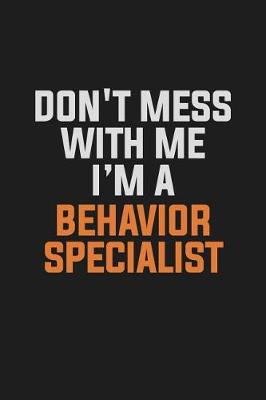 Book cover for Don't Mess With Me. I'm A Behavior Specialist