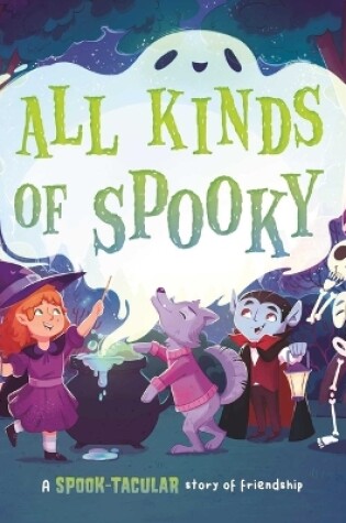 Cover of All Kinds of Spooky: A Spook-Tacular Story of Friendship