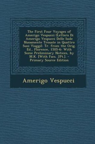 Cover of The First Four Voyages of Amerigo Vespucci (Lettera Di Amerigo Vespucci Delle Isole Nuoamente Trouate in Quattro Suoi Viaggi). Tr. from the Orig. Ed., Florence, 1505-6