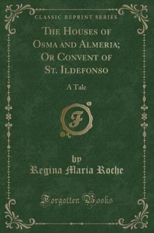 Cover of The Houses of Osma and Almeria; Or Convent of St. Ildefonso