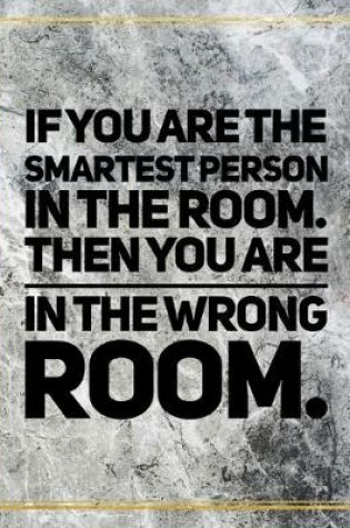 Cover of If you are the smartest person in the room, then you are in the wrong room.