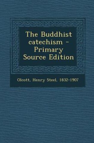Cover of The Buddhist Catechism - Primary Source Edition