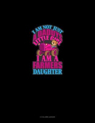 Cover of I Am Not Just Daddy's Little Girl I Am A Farmer's Daughter