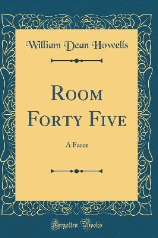 Cover of Room Forty Five: A Farce (Classic Reprint)