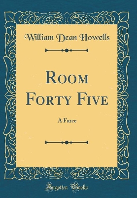 Book cover for Room Forty Five: A Farce (Classic Reprint)