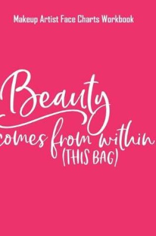 Cover of Beauty Comes From Within (this Bag) - Makeup Artist Face Charts Workbook