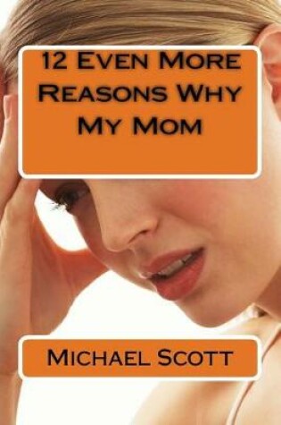 Cover of 12 Even More Reasons Why My Mom