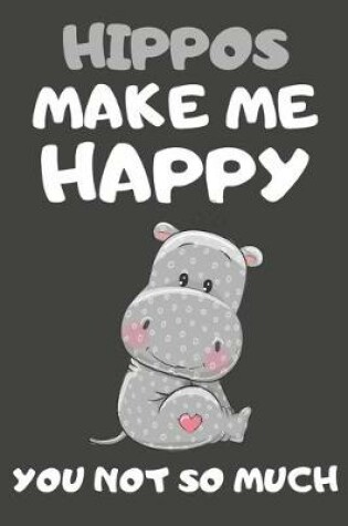 Cover of Hippos Make Me Happy You Not So Much