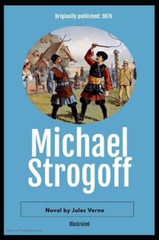Cover of Michael Strogoff, or The Courier of the Czar Illustrated (Special Classic Edition)