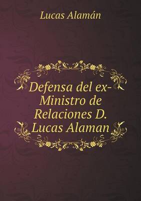 Book cover for Defensa del ex-Ministro de Relaciones D. Lucas Alaman