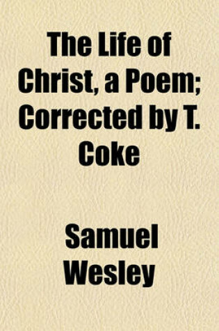 Cover of The Life of Christ, a Poem; Corrected by T. Coke. Corrected by T. Coke