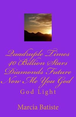 Book cover for Quadruple Times 40 Billion Stars Diamonds Future Now Me You God