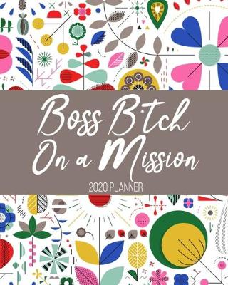 Cover of Boss Bitch on a Mission 2020 Planner