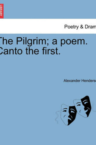 Cover of The Pilgrim; A Poem. Canto the First.