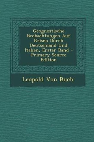 Cover of Geognostische Beobachtungen Auf Reisen Durch Deutschland Und Italien, Erster Band