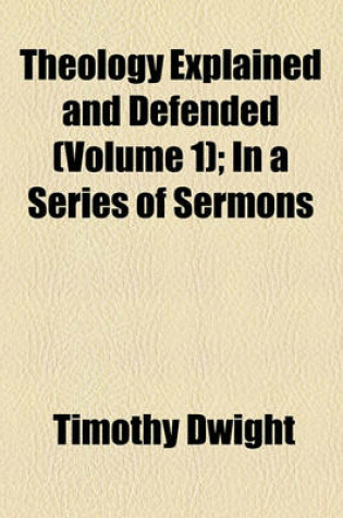 Cover of Theology Explained and Defended (Volume 1); In a Series of Sermons