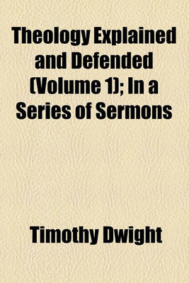 Book cover for Theology Explained and Defended (Volume 1); In a Series of Sermons