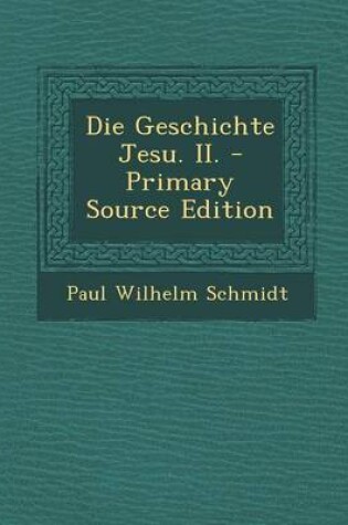 Cover of Die Geschichte Jesu. II. - Primary Source Edition