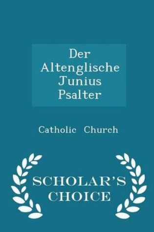Cover of Der Altenglische Junius Psalter - Scholar's Choice Edition