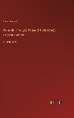 Book cover for Kalevala; The Epic Poem of Finland into English, Complet