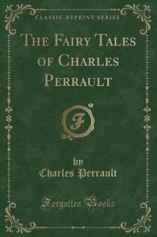 Cover of The Fairy Tales of Charles Perrault (Classic Reprint)